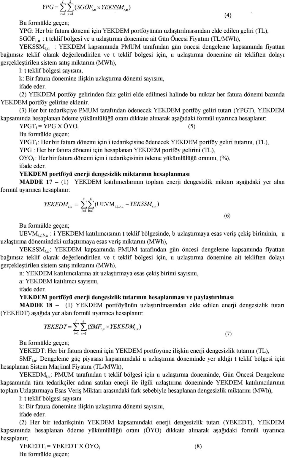 sistem satış miktarını (MWh), l: t teklif bölgesi sayısını, k: Bir fatura dönemine ilişkin uzlaştırma dönemi sayısını, (2) YEKDEM portföy gelirinden faiz geliri elde edilmesi halinde bu miktar her