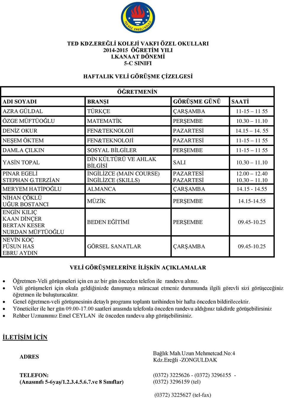 55 NEŞEM ÖKTEM FEN&TEKNOLOJİ 11-15 11 55 DAMLA ÇILKIN SOSYAL BİLGİLER