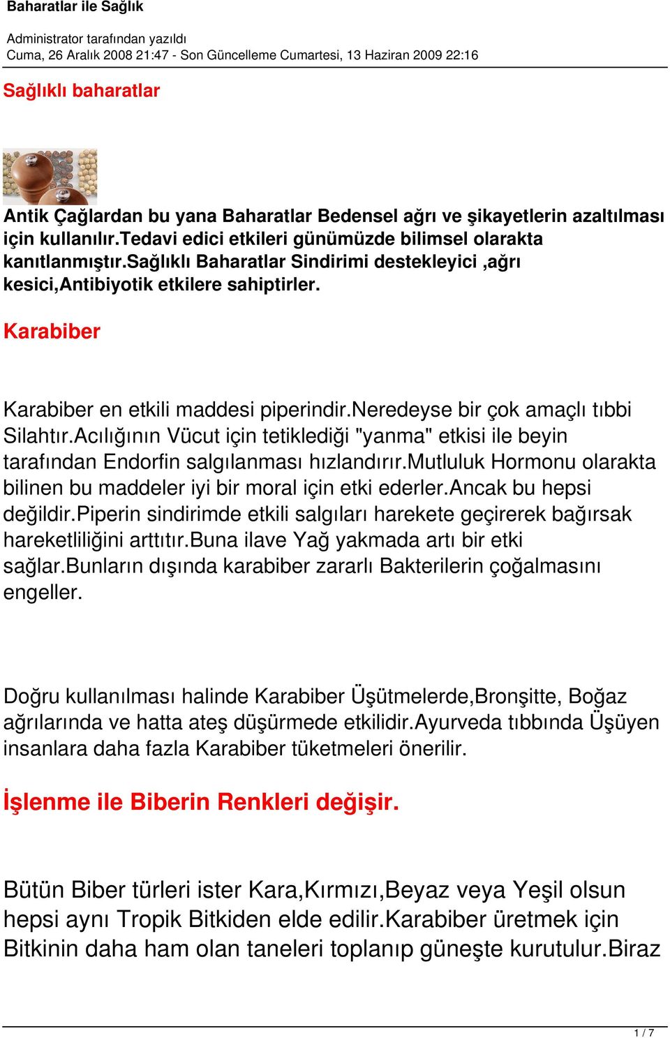 Acılığının Vücut için tetiklediği "yanma" etkisi ile beyin tarafından Endorfin salgılanması hızlandırır.mutluluk Hormonu olarakta bilinen bu maddeler iyi bir moral için etki ederler.