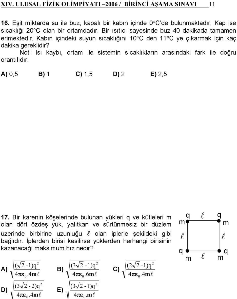 Not: Isı kaybı, orta ile sistein sıcaklıkların arasındaki fark ile doğru orantılıdır. 0,5 C),5 D) E),5 7.