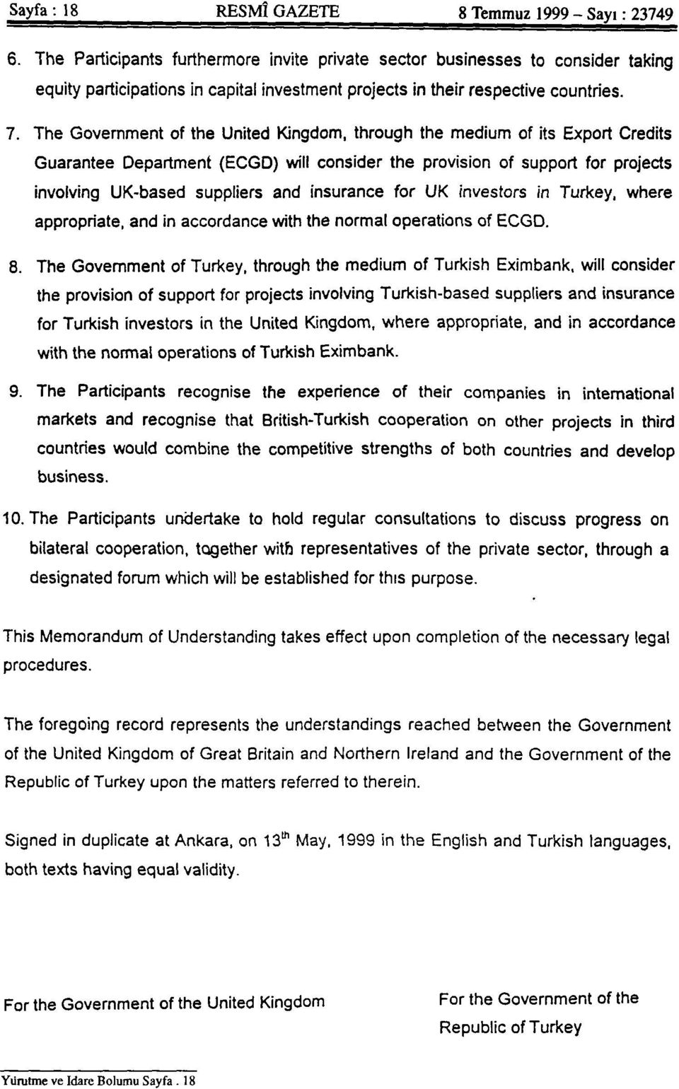 The Government of the United Kİngdom, through the medium of its Export Credits Guarantee Department (ECGD) will consider the provision of support for projects involving UK-based suppliers and