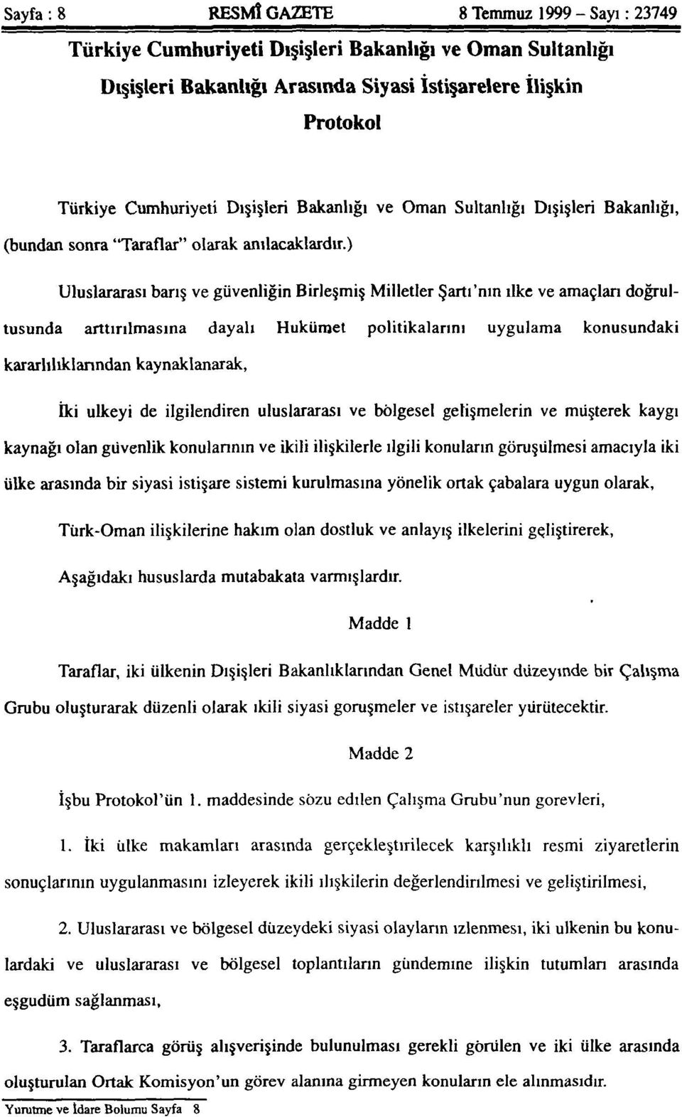 ) Uluslararası barış ve güvenliğin Birleşmiş Milletler Şartı'nın ilke ve amaçlan doğrultusunda arttırılmasına dayalı Hükümet politikalarını uygulama konusundaki kararlılıklarından kaynaklanarak, İki