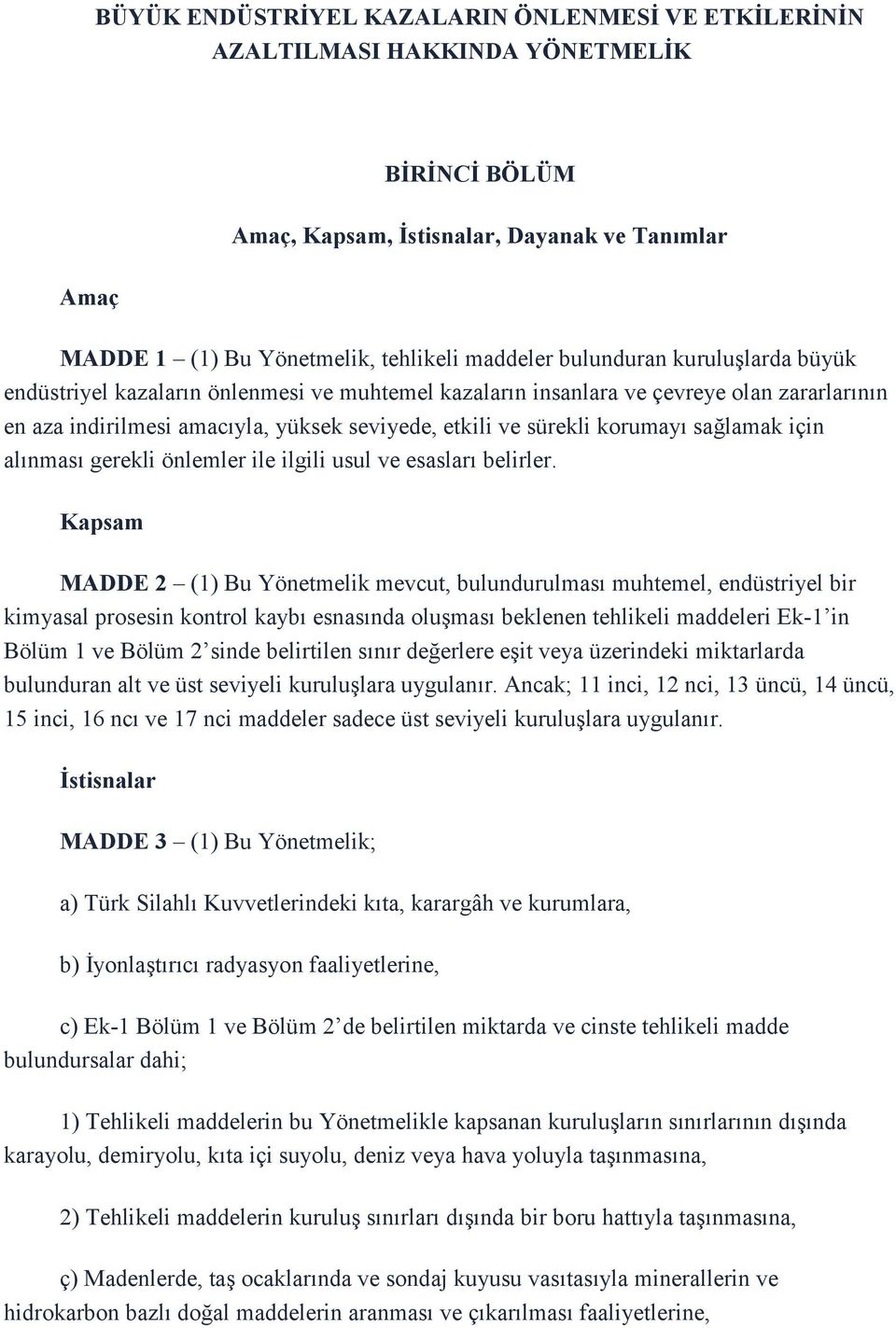 sağlamak için alınması gerekli önlemler ile ilgili usul ve esasları belirler.