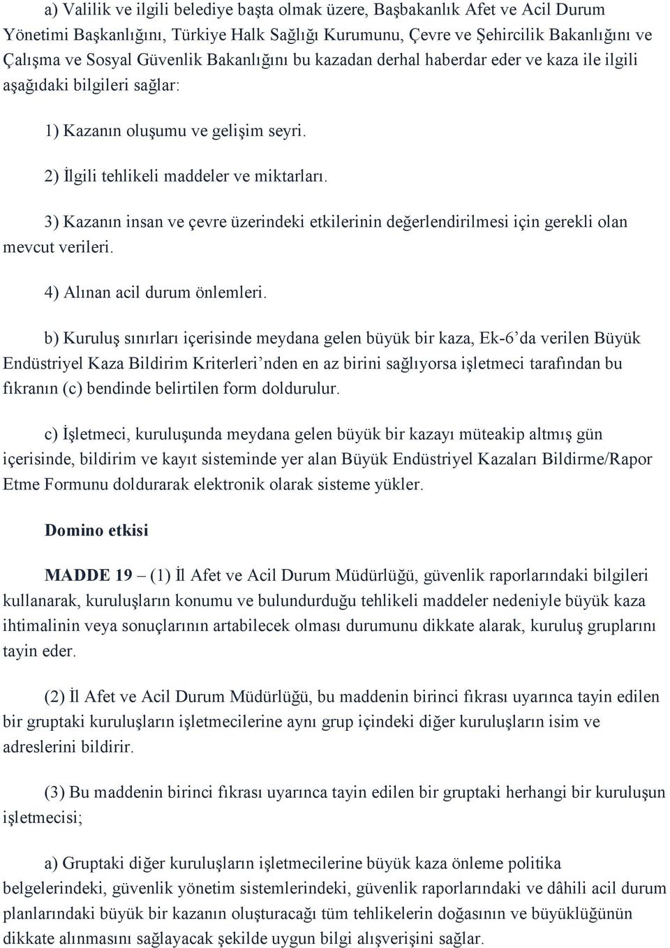 3) Kazanın insan ve çevre üzerindeki etkilerinin değerlendirilmesi için gerekli olan mevcut verileri. 4) Alınan acil durum önlemleri.