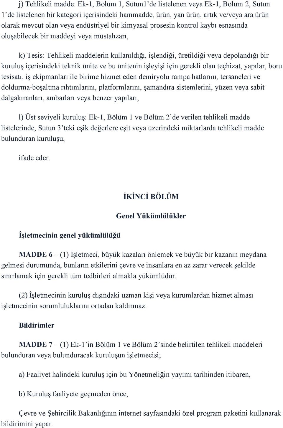 içerisindeki teknik ünite ve bu ünitenin işleyişi için gerekli olan teçhizat, yapılar, boru tesisatı, iş ekipmanları ile birime hizmet eden demiryolu rampa hatlarını, tersaneleri ve doldurma-boşaltma