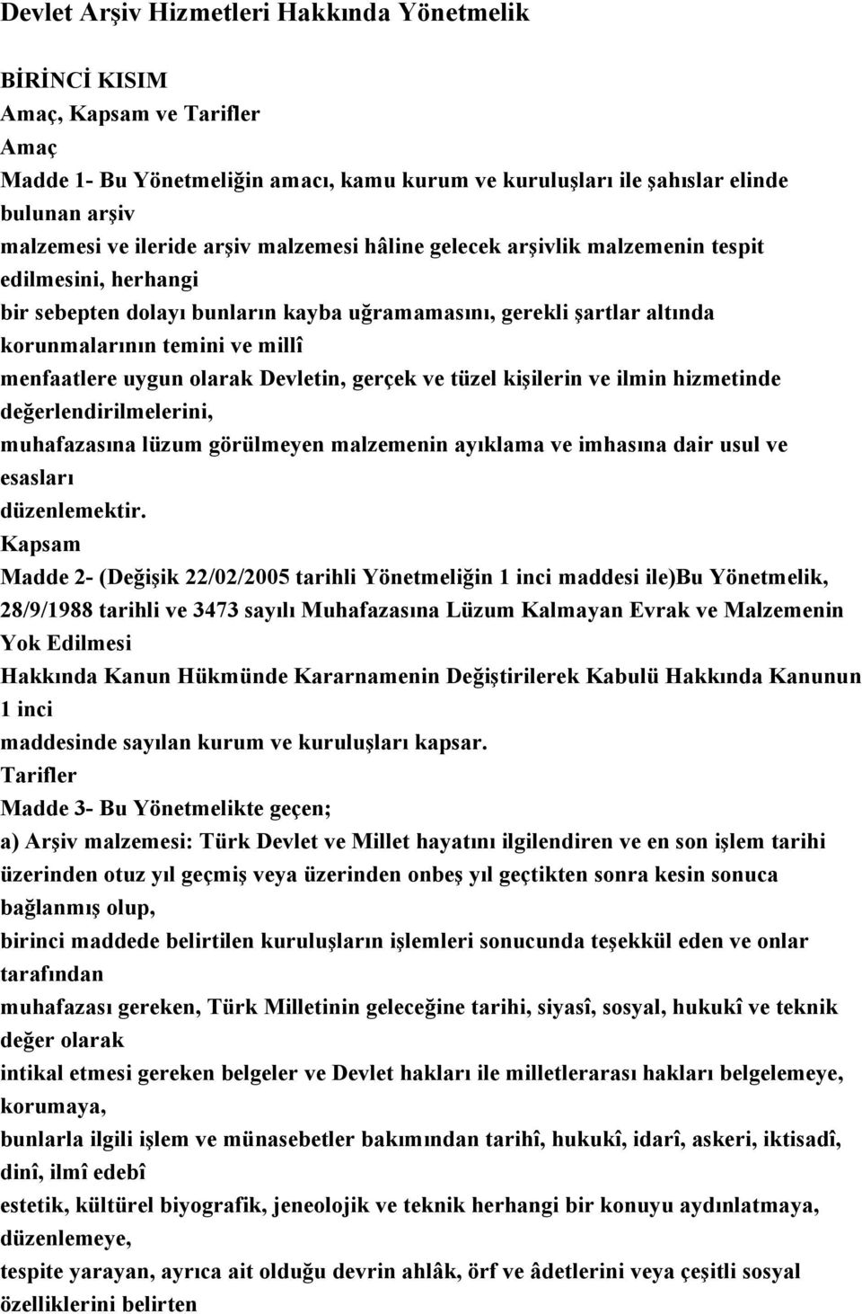 menfaatlere uygun olarak Devletin, gerçek ve tüzel kişilerin ve ilmin hizmetinde değerlendirilmelerini, muhafazasına lüzum görülmeyen malzemenin ayıklama ve imhasına dair usul ve esasları