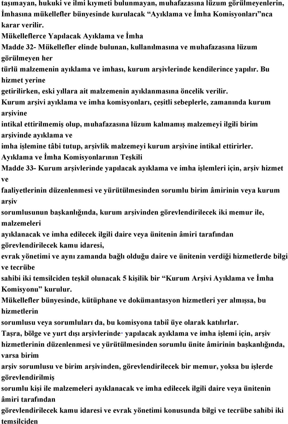 yapılır. Bu hizmet yerine getirilirken, eski yıllara ait malzemenin ayıklanmasına öncelik verilir.