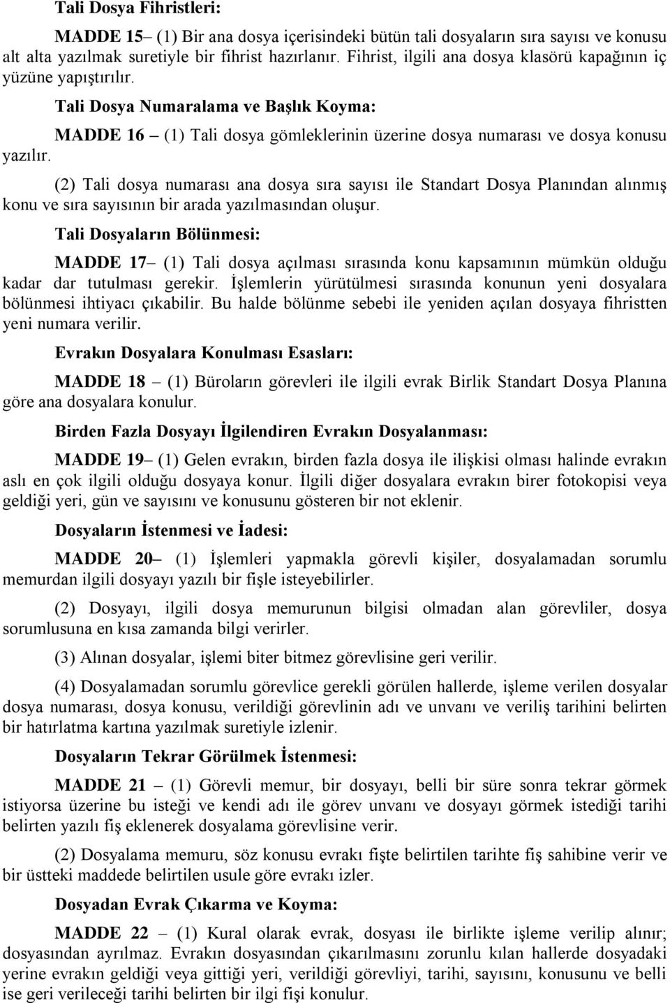 (2) Tali dosya numarası ana dosya sıra sayısı ile Standart Dosya Planından alınmıģ konu ve sıra sayısının bir arada yazılmasından oluģur.