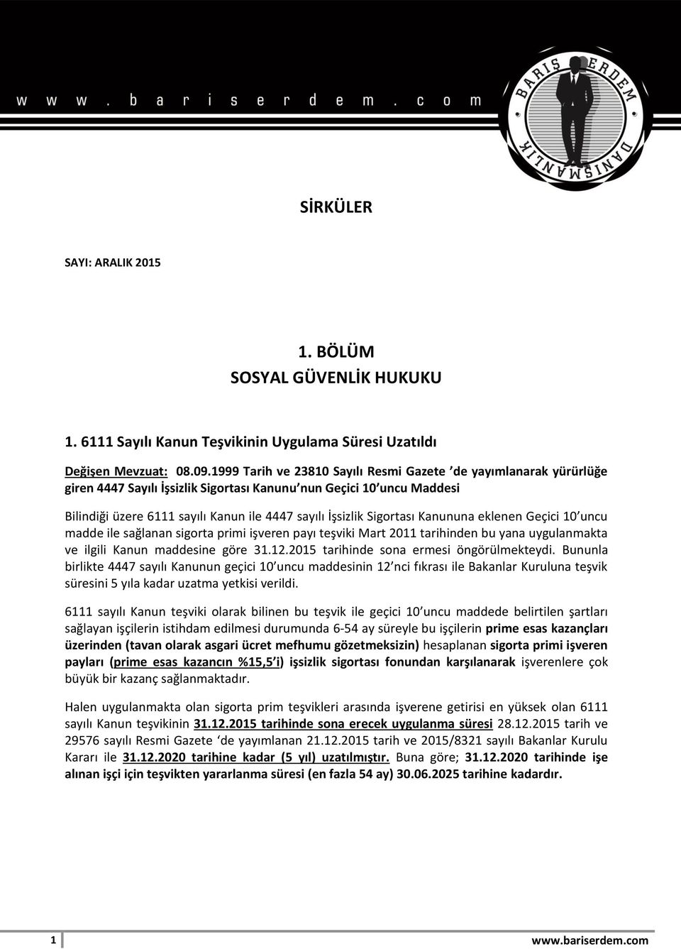 Sigortası Kanununa eklenen Geçici 10 uncu madde ile sağlanan sigorta primi işveren payı teşviki Mart 2011 tarihinden bu yana uygulanmakta ve ilgili Kanun maddesine göre 31.12.