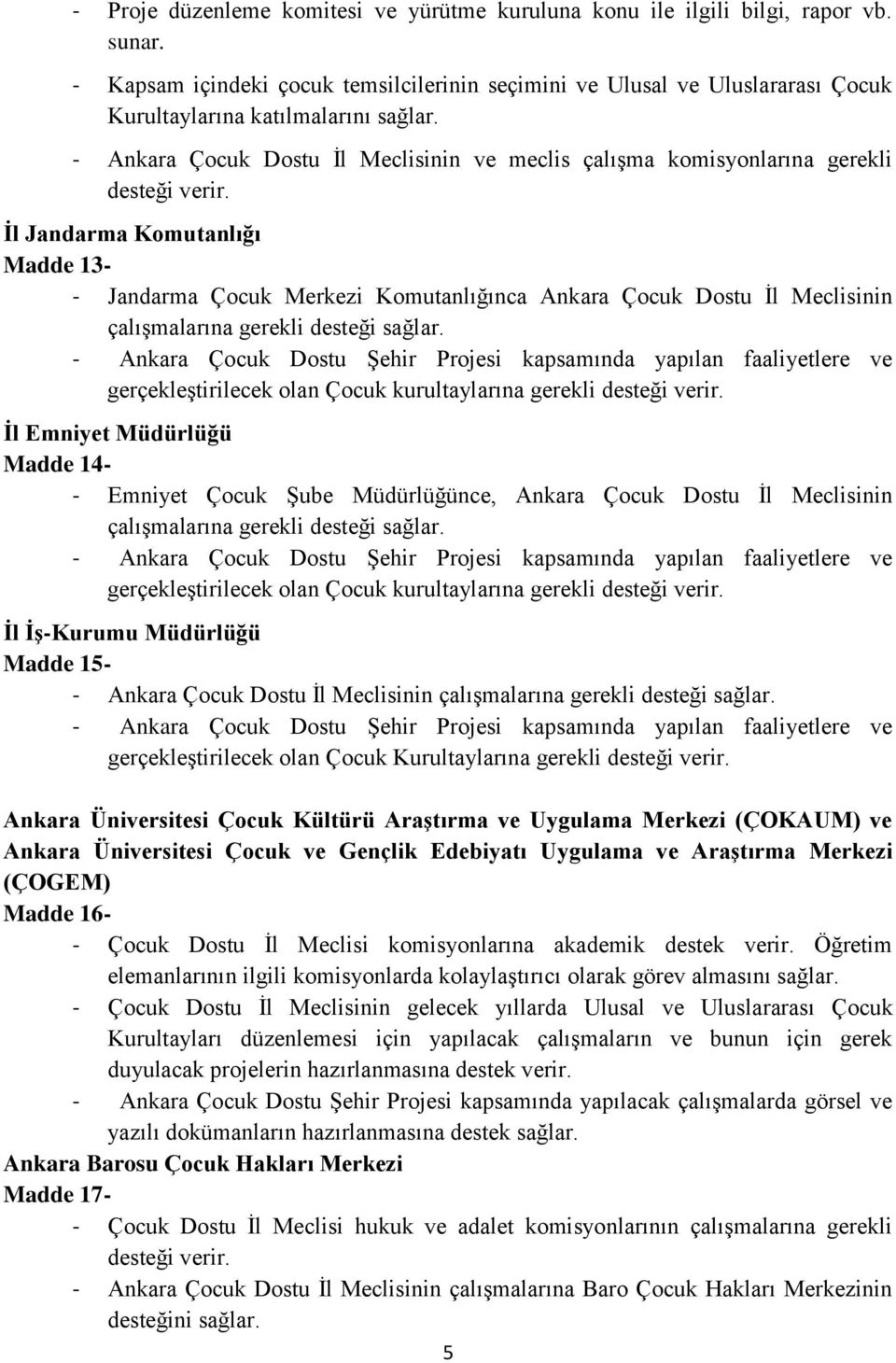 - Ankara Çocuk Dostu Ġl Meclisinin ve meclis çalıģma komisyonlarına gerekli desteği verir.