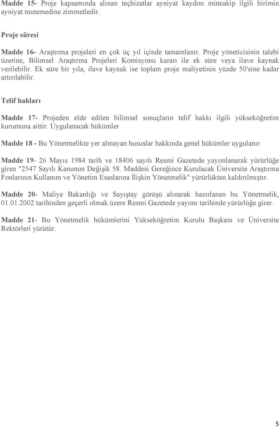 Ek süre bir yıla, ilave kaynak ise toplam proje maliyetinin yüzde 50'sine kadar artırılabilir.