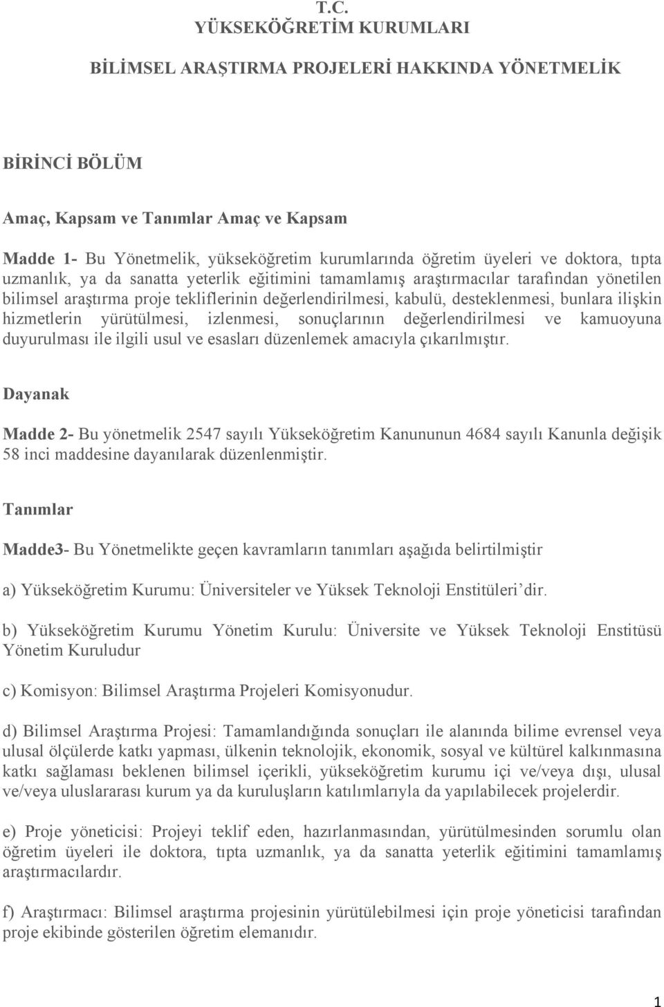 ilişkin hizmetlerin yürütülmesi, izlenmesi, sonuçlarının değerlendirilmesi ve kamuoyuna duyurulması ile ilgili usul ve esasları düzenlemek amacıyla çıkarılmıştır.