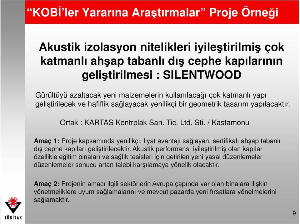 / Kastamonu Amaç 1: Proje kapsamında yenilikçi, fiyat avantajı sağlayan, sertifikalı ahşap tabanlı dış cephe kapıları geliştirilecektir.