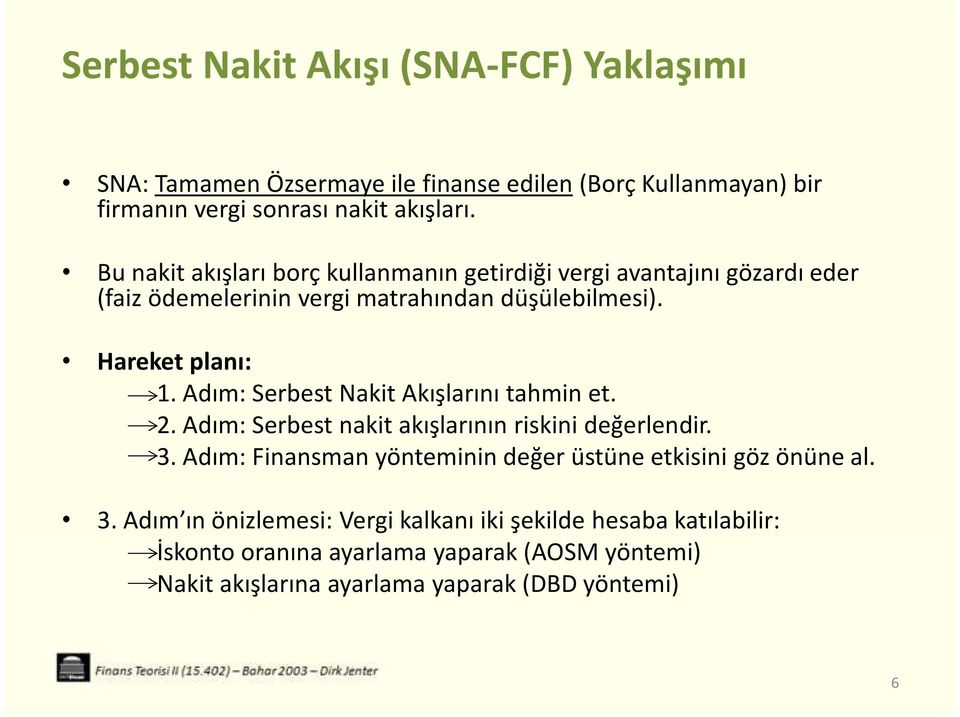 Adım: Serbest Nakit Akışlarını tahmin et. 2. Adım: Serbest nakit akışlarının riskini değerlendir. 3.