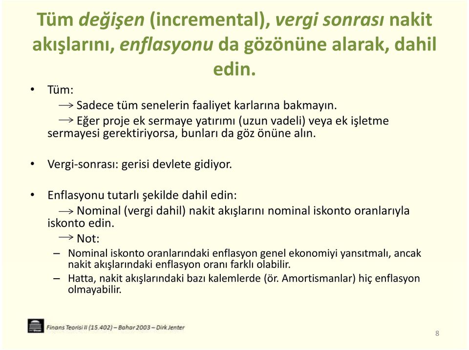 Enflasyonu tutarlı şekilde dahil edin: Nominal (vergi dahil) nakit akışlarını nominal iskonto oranlarıyla iskonto edin.