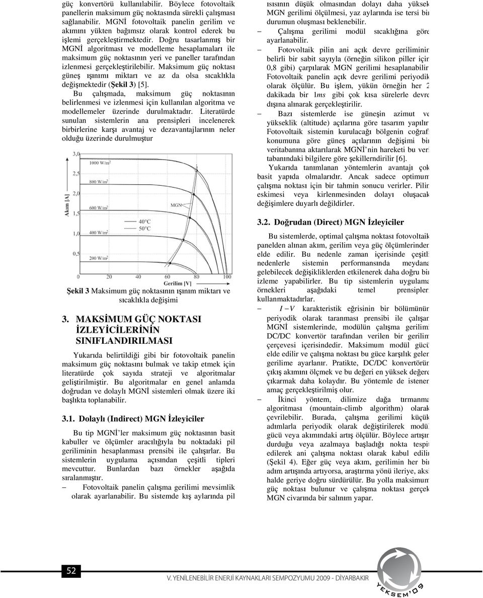 Doru tasarlanm bir MGN algoritmas ve modelleme hesaplamalar ile maksimum güç noktasnn yeri ve paneller tarafndan izlenmesi gerçekletirilebilir.