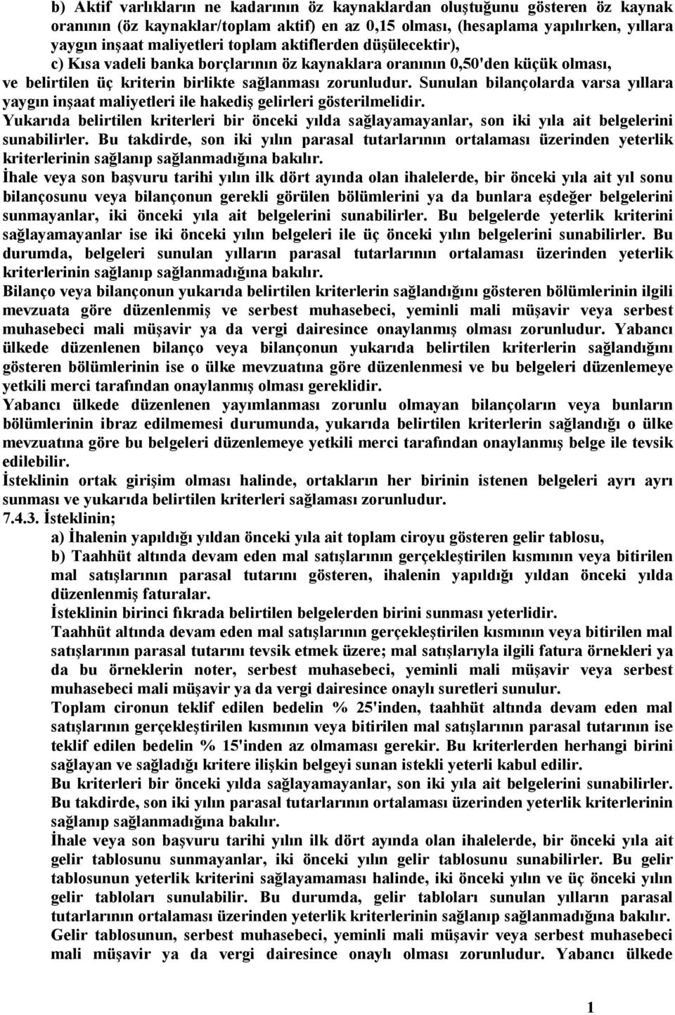 Sunulan bilançolarda varsa yıllara yaygın inşaat maliyetleri ile hakediş gelirleri gösterilmelidir.