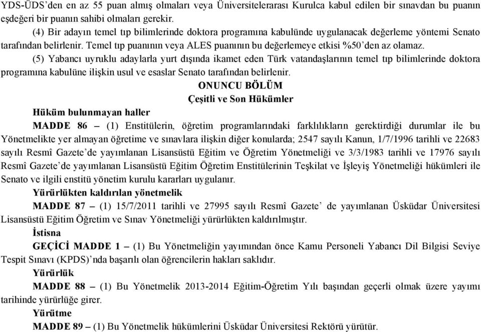 Temel tıp puanının veya ALES puanının bu değerlemeye etkisi %50 den az olamaz.