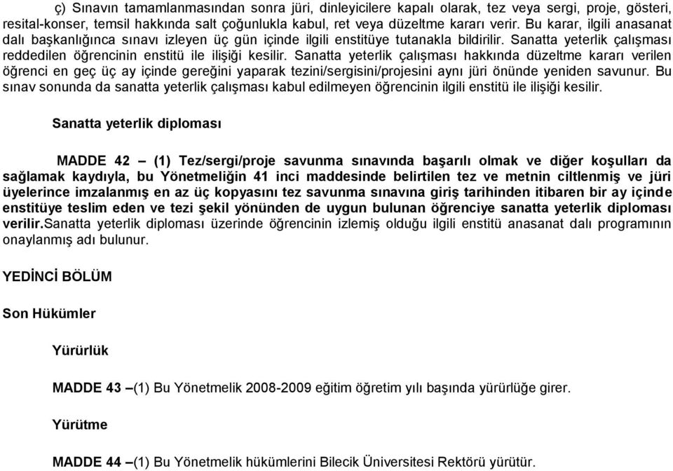 Sanatta yeterlik çalışması hakkında düzeltme kararı verilen öğrenci en geç üç ay içinde gereğini yaparak tezini/sergisini/projesini aynı jüri önünde yeniden savunur.