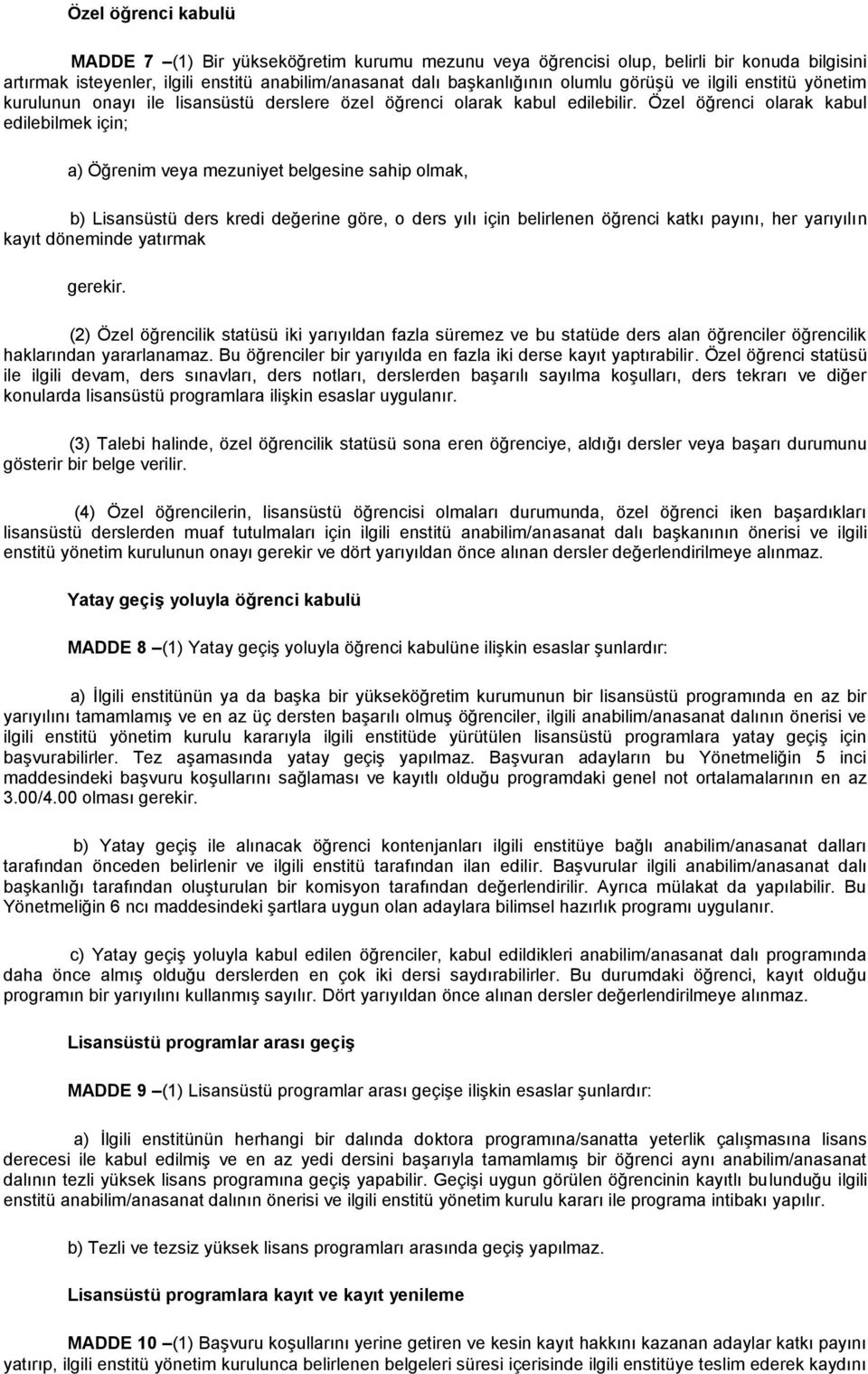 Özel öğrenci olarak kabul edilebilmek için; a) Öğrenim veya mezuniyet belgesine sahip olmak, b) Lisansüstü ders kredi değerine göre, o ders yılı için belirlenen öğrenci katkı payını, her yarıyılın