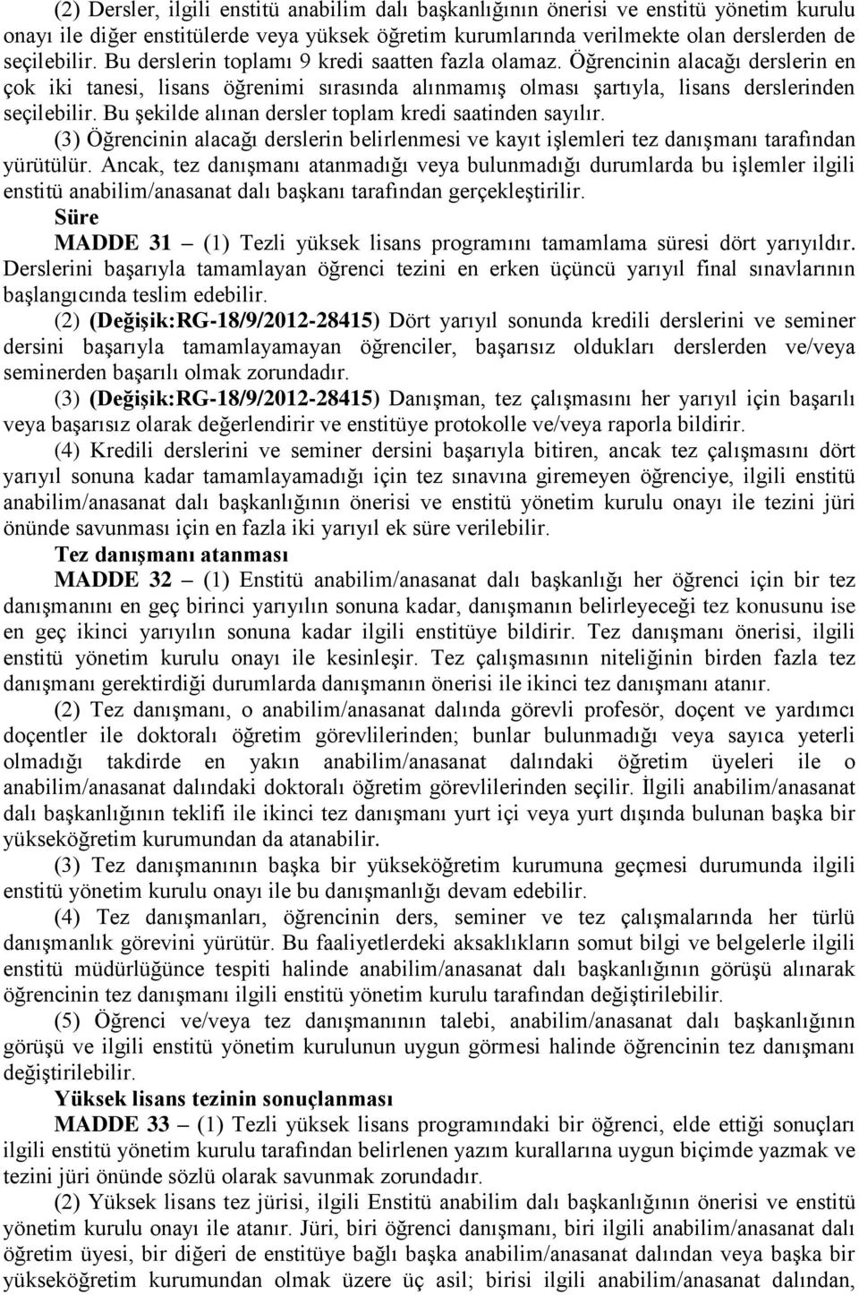 Bu şekilde alınan dersler toplam kredi saatinden sayılır. (3) Öğrencinin alacağı derslerin belirlenmesi ve kayıt işlemleri tez danışmanı tarafından yürütülür.