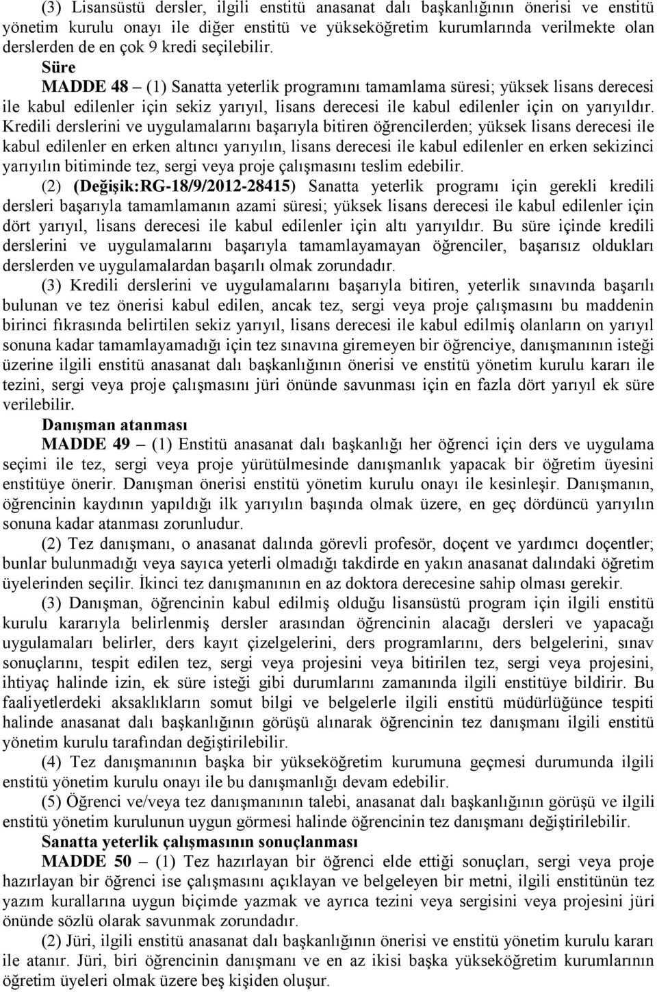 Kredili derslerini ve uygulamalarını başarıyla bitiren öğrencilerden; yüksek lisans derecesi ile kabul edilenler en erken altıncı yarıyılın, lisans derecesi ile kabul edilenler en erken sekizinci