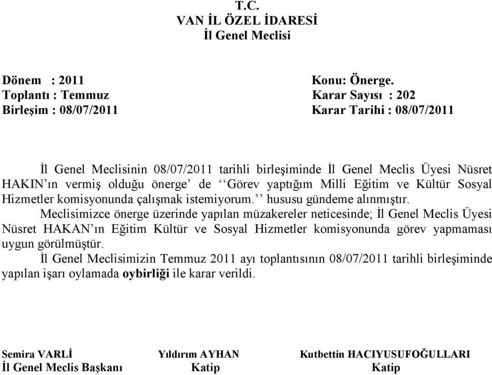 Meclisimizce önerge üzerinde yapılan müzakereler neticesinde; Đl Genel Meclis Üyesi Nüsret HAKAN ın Eğitim Kültür ve Sosyal Hizmetler