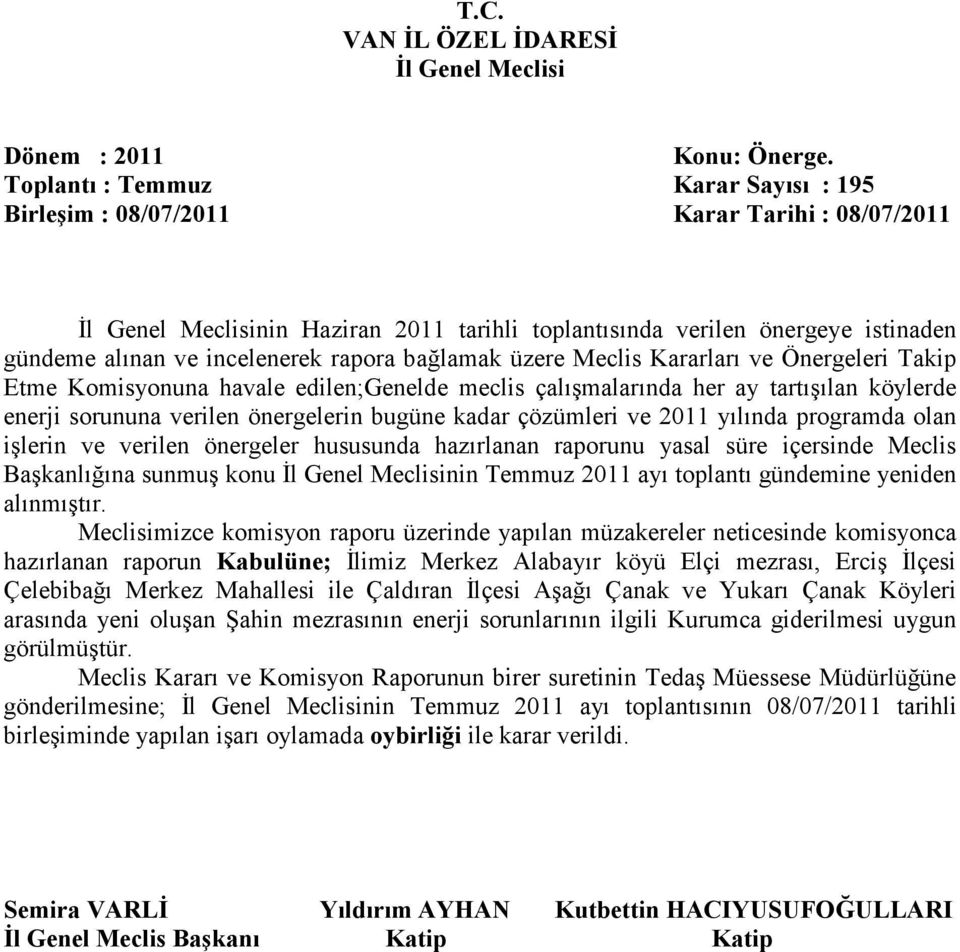 önergeler hususunda hazırlanan raporunu yasal süre içersinde Meclis Başkanlığına sunmuş konu nin Temmuz 2011 ayı toplantı gündemine yeniden alınmıştır.