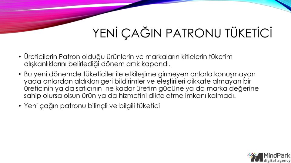 Bu yeni dönemde tüketiciler ile etkileşime girmeyen onlarla konuşmayan yada onlardan aldıkları geri bildirimler ve