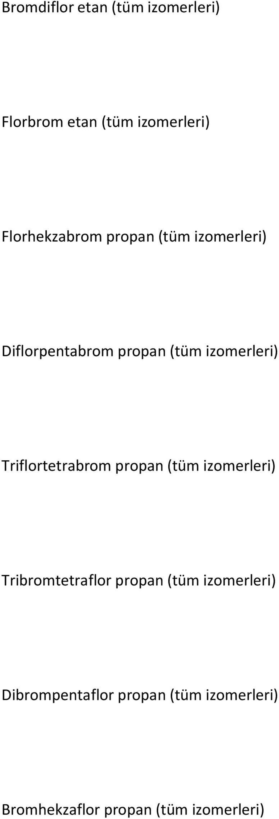 izomerleri) Triflortetrabrom propan (tüm izomerleri) Tribromtetraflor