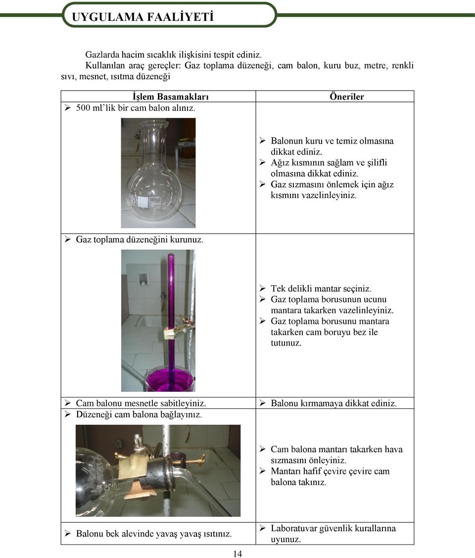 Öneriler Balonun kuru ve temiz olmasına dikkat ediniz. Ağız kısmının sağlam ve Ģilifli olmasına dikkat ediniz. Gaz sızmasını önlemek için ağız kısmını vazelinleyiniz. Gaz toplama düzeneğini kurunuz.