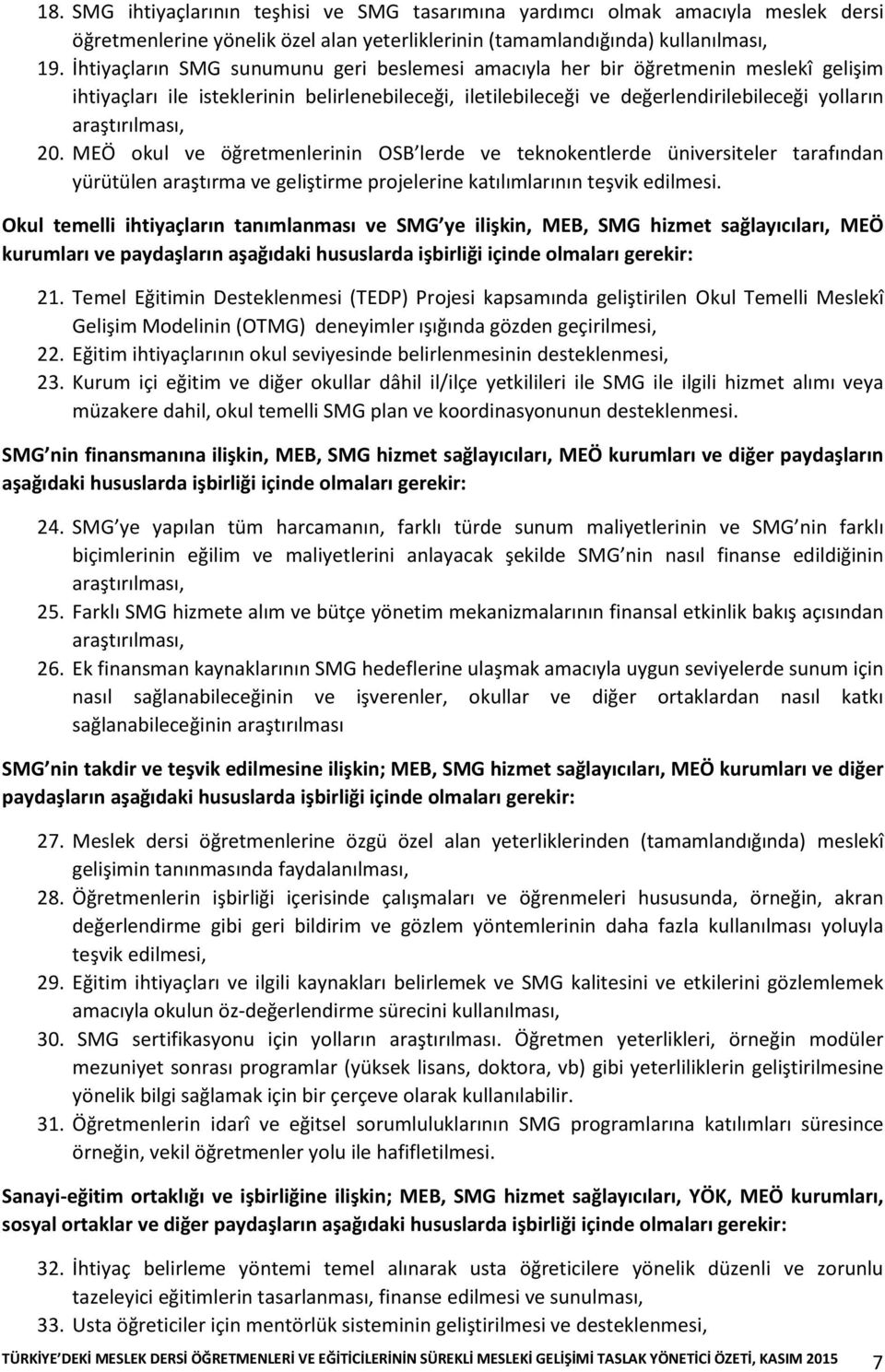 20. MEÖ okul ve öğretmenlerinin OSB lerde ve teknokentlerde üniversiteler tarafından yürütülen araştırma ve geliştirme projelerine katılımlarının teşvik edilmesi.