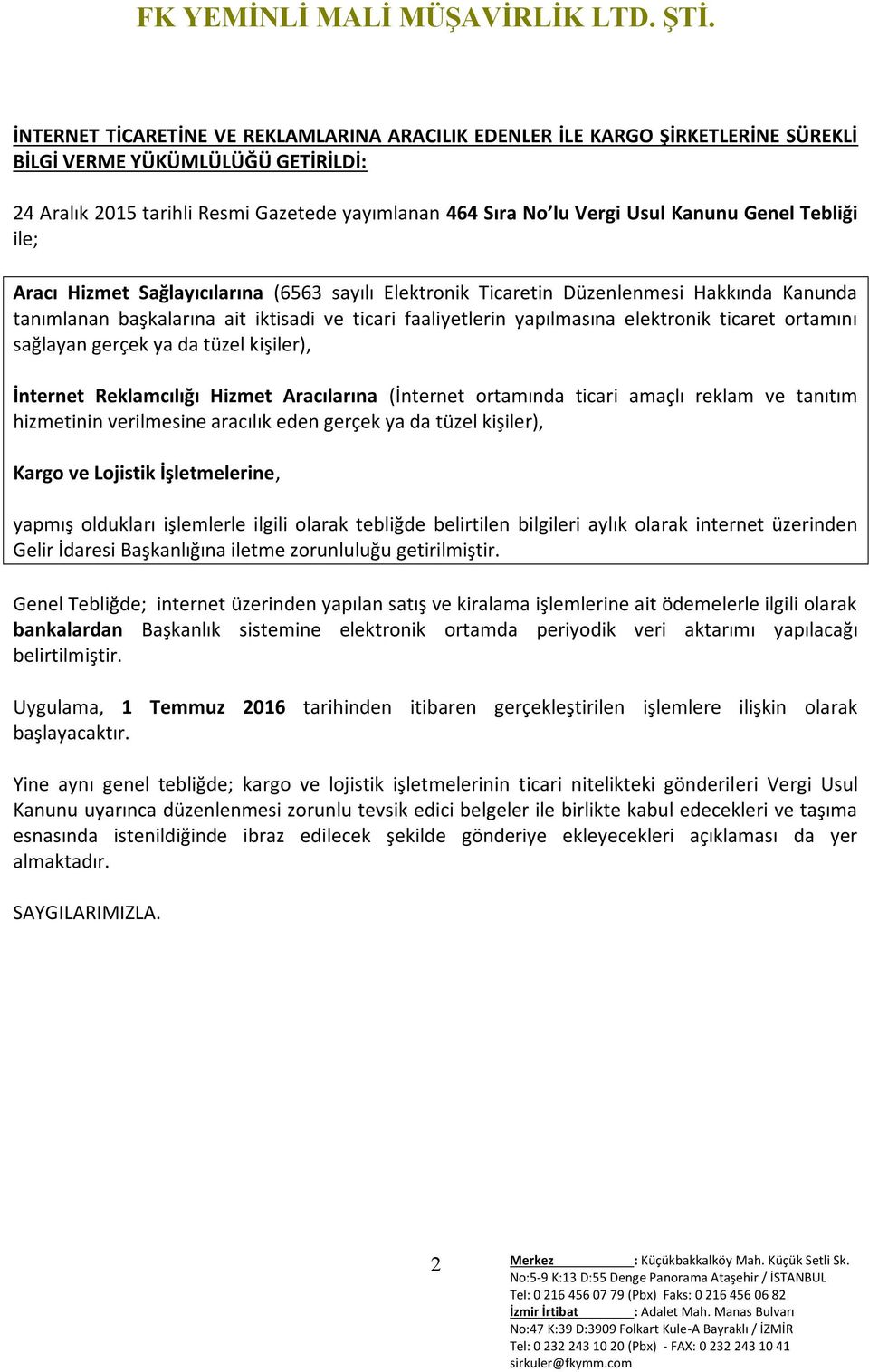 elektronik ticaret ortamını sağlayan gerçek ya da tüzel kişiler), İnternet Reklamcılığı Hizmet Aracılarına (İnternet ortamında ticari amaçlı reklam ve tanıtım hizmetinin verilmesine aracılık eden