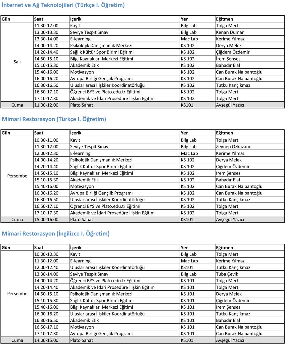 00 Seviye Tespit Sınavı Bilg Lab Zeynep Özkazanç 12.00-12.30 E-learning Mac Lab Kerime Yılmaz Perşembe 15.00-16.