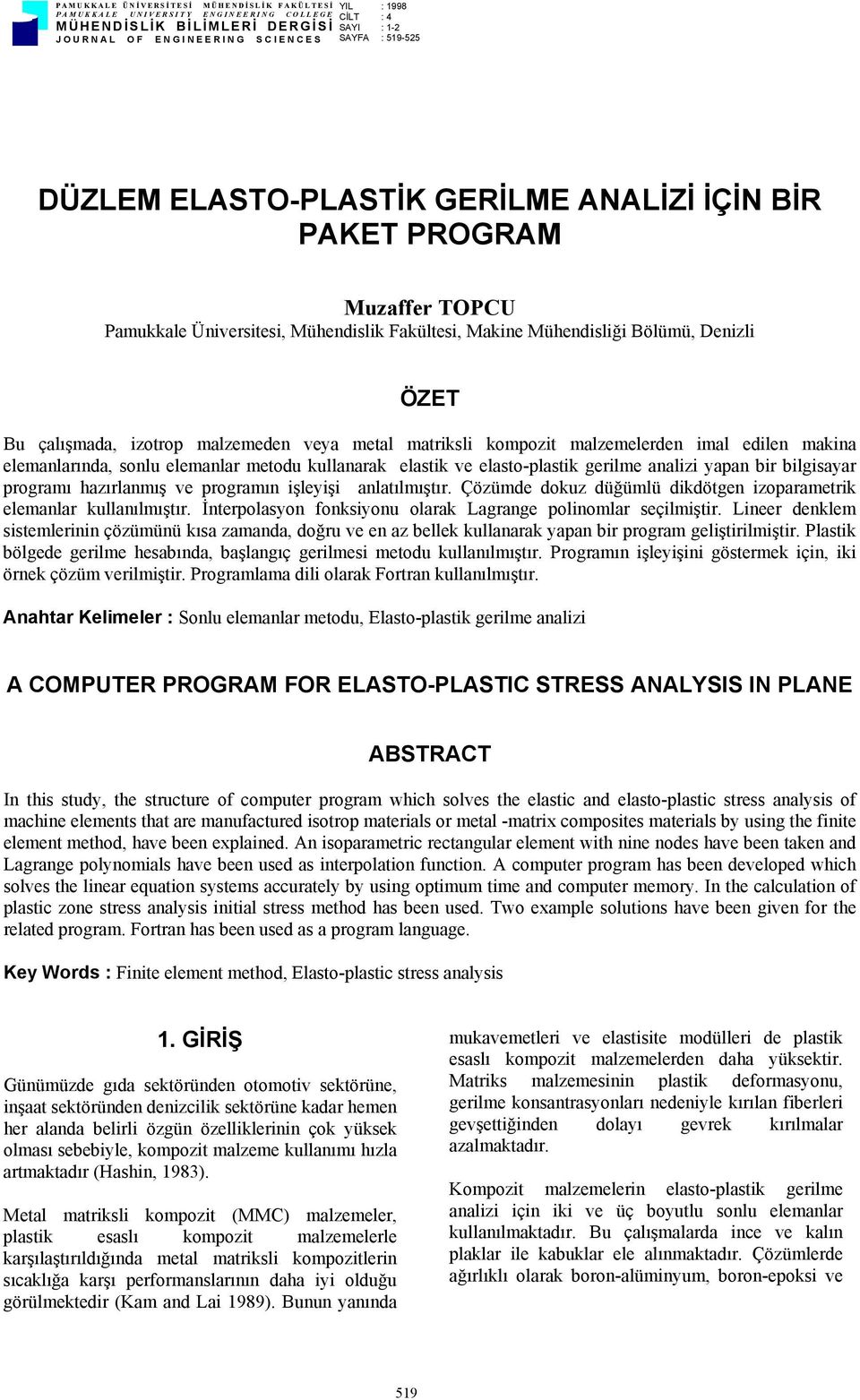 matriksli kompozit malzemelerden imal edilen makina elemanlarında, sonlu elemanlar metodu kullanarak elastik ve elasto-plastik gerilme analizi yapan bir bilgisayar programı hazırlanmış ve programın