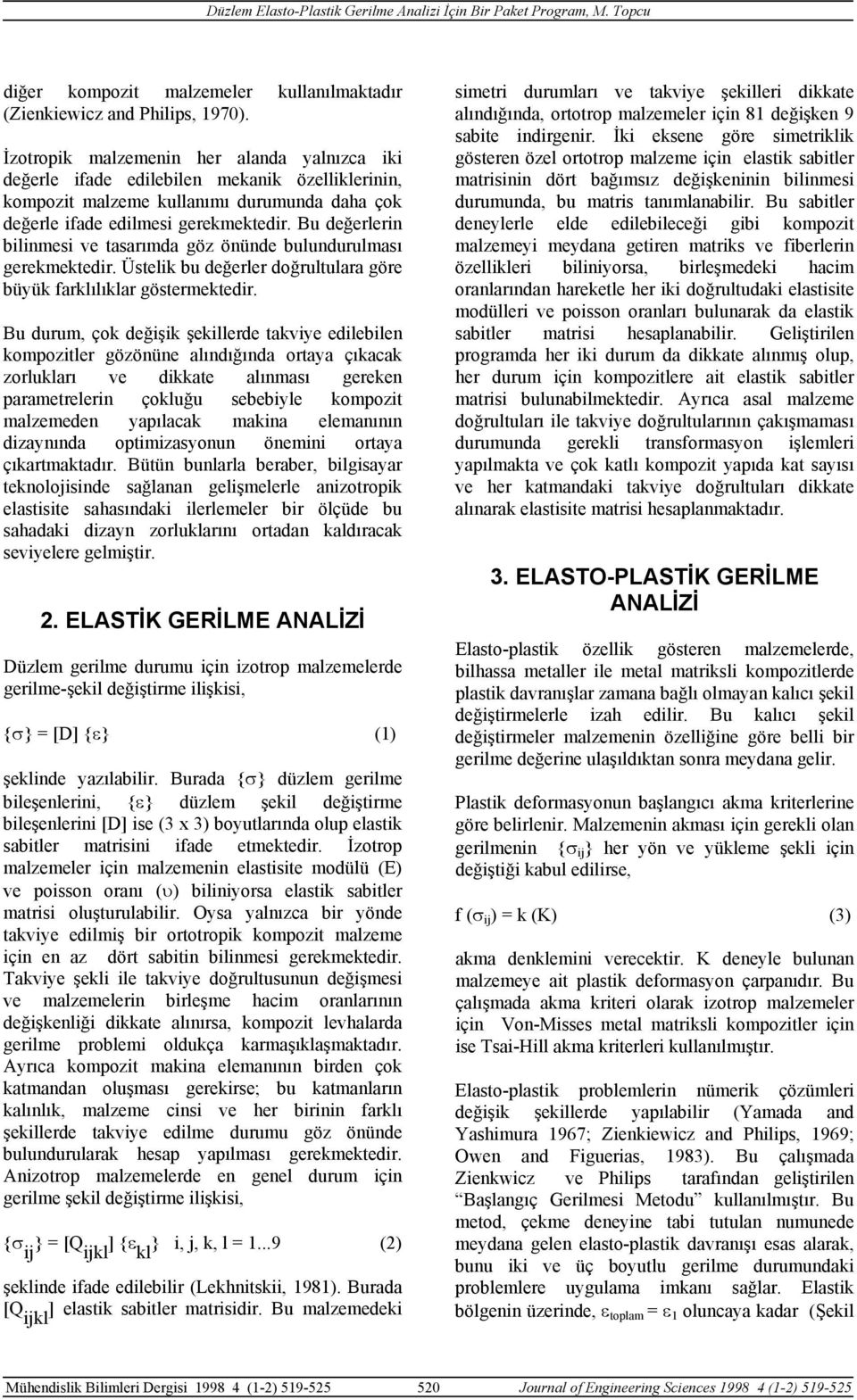 Bu değerlerin bilinmesi ve tasarımda göz önünde bulundurulması gerekmektedir. Üstelik bu değerler doğrultulara göre büyük farklılıklar göstermektedir.