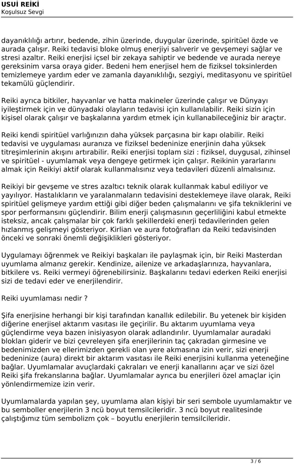 Bedeni hem enerjisel hem de fiziksel toksinlerden temizlemeye yardım eder ve zamanla dayanıklılığı, sezgiyi, meditasyonu ve spiritüel tekamülü güçlendirir.