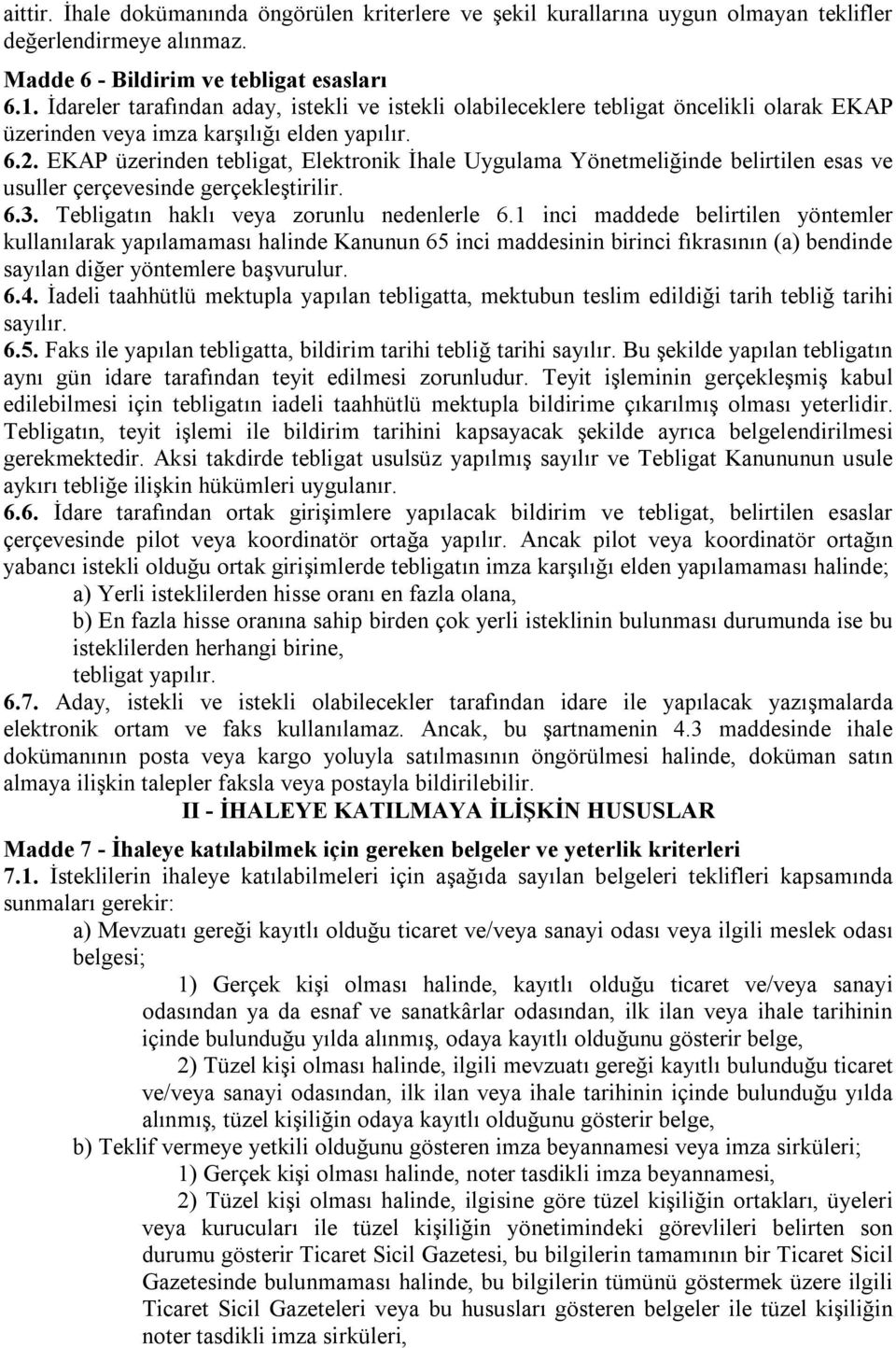 EKAP üzerinden tebligat, Elektronik İhale Uygulama Yönetmeliğinde belirtilen esas ve usuller çerçevesinde gerçekleştirilir. 6.3. Tebligatın haklı veya zorunlu nedenlerle 6.