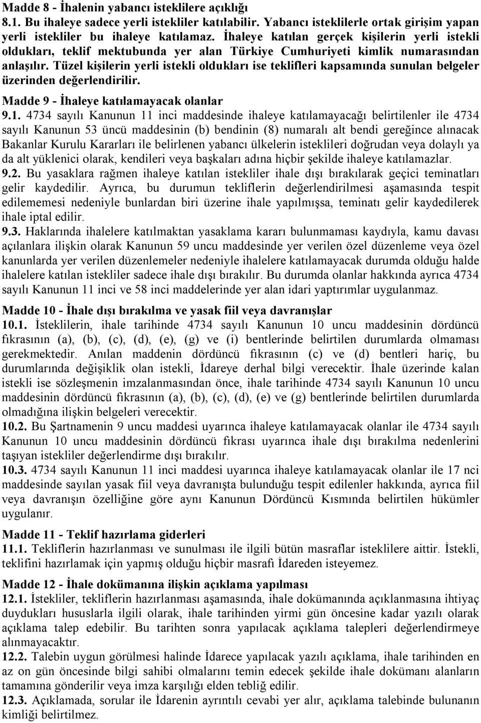 Tüzel kişilerin yerli istekli oldukları ise teklifleri kapsamında sunulan belgeler üzerinden değerlendirilir. Madde 9 - İhaleye katılamayacak olanlar 9.1.