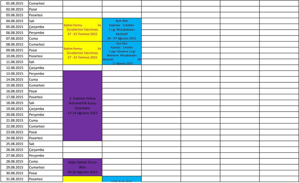 08.2015 Pazar 24.08.2015 Pazartesi 25.08.2015 Salı 26.08.2015 Çarşamba 27.08.2015 Perşembe 28.08.2015 Cuma 29.08.2015 Cumartesi 30.08.2015 Pazar 31.08.2015 Pazartesi 27-31 Temmuz 2015 27-31 Temmuz 2015 2.