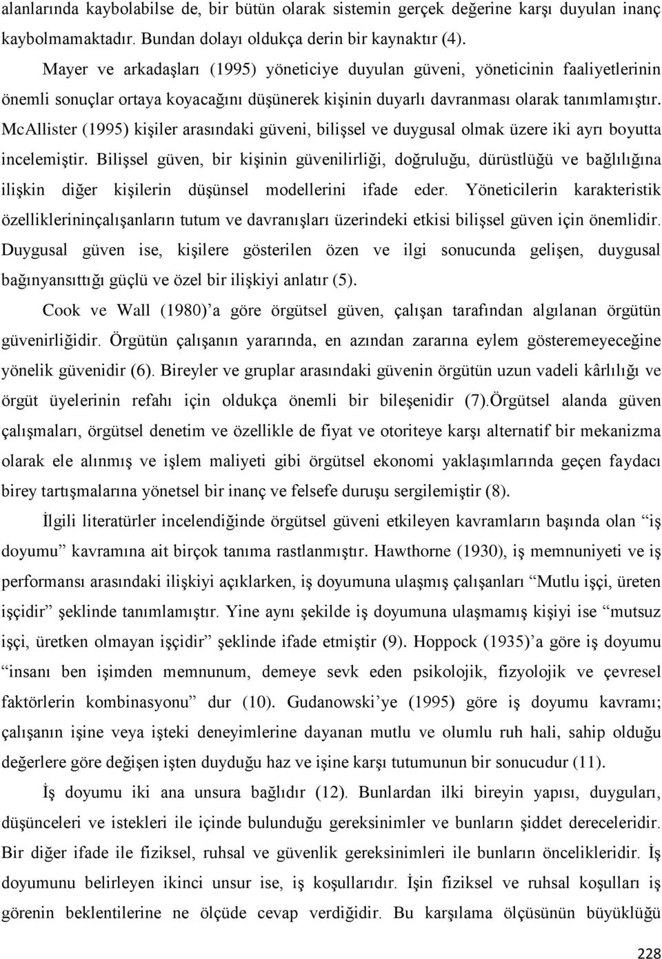 McAllister (1995) kişiler arasındaki güveni, bilişsel ve duygusal olmak üzere iki ayrı boyutta incelemiştir.