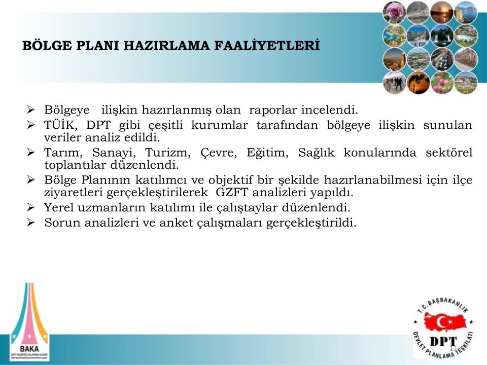 Tarım, Sanayi, Turizm, Çevre, Eğitim, Sağlık konularında sektörel toplantılar düzenlendi.