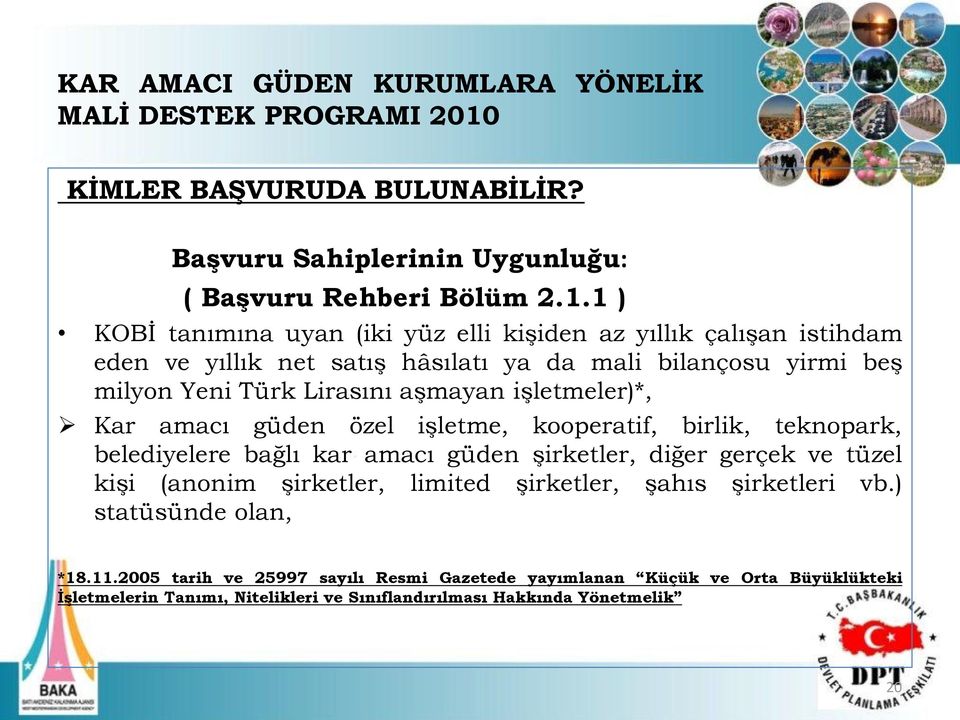 1 ) KOBİ tanımına uyan (iki yüz elli kişiden az yıllık çalışan istihdam eden ve yıllık net satış hâsılatı ya da mali bilançosu yirmi beş milyon Yeni Türk Lirasını aşmayan