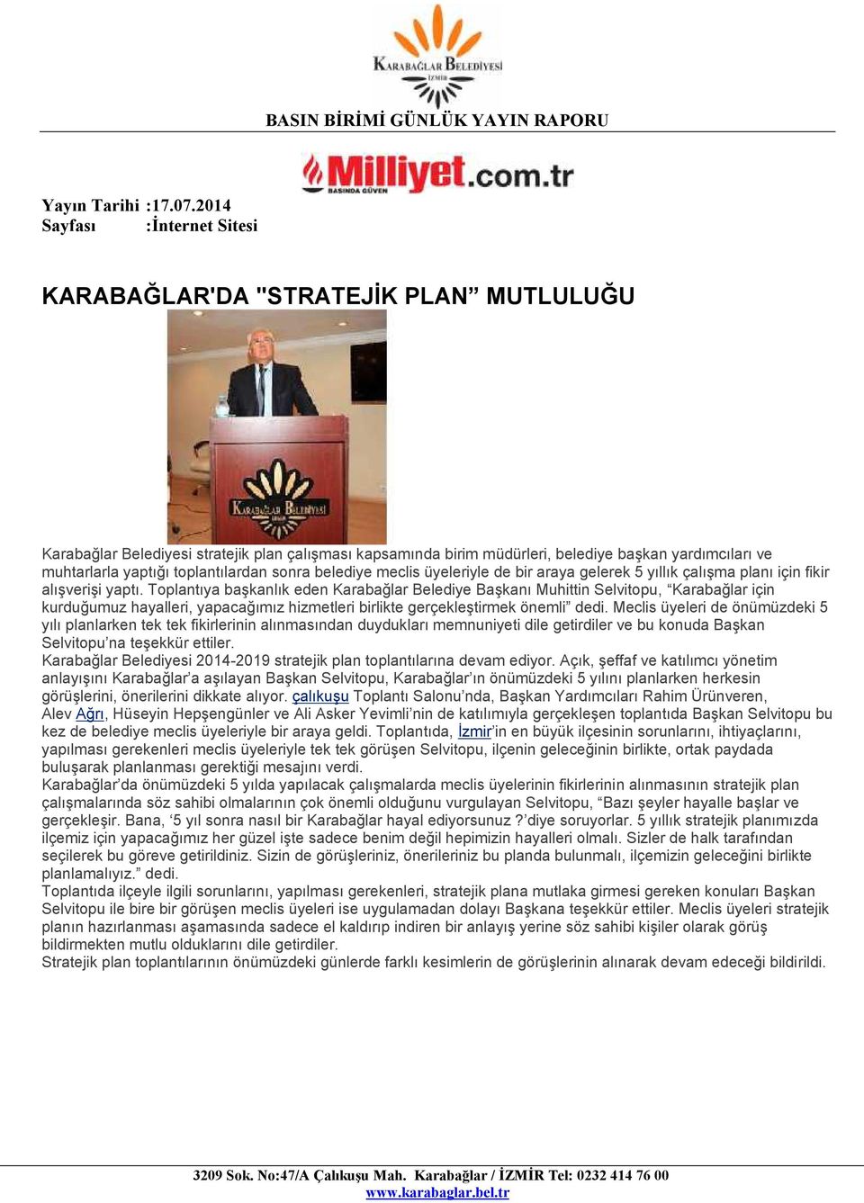 Toplantıya başkanlık eden Karabağlar Belediye Başkanı Muhittin Selvitopu, Karabağlar için kurduğumuz hayalleri, yapacağımız hizmetleri birlikte gerçekleştirmek önemli dedi.