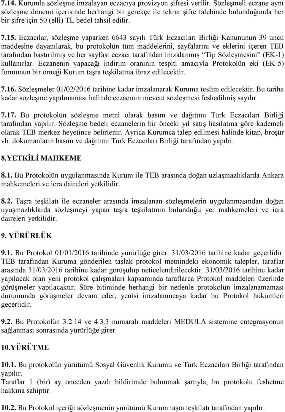 Eczacılar, sözleģme yaparken 6643 sayılı Türk Eczacıları Birliği Kanununun 39 uncu maddesine dayanılarak, bu protokolün tüm maddelerini, sayfalarını ve eklerini içeren TEB tarafından bastırılmıģ ve