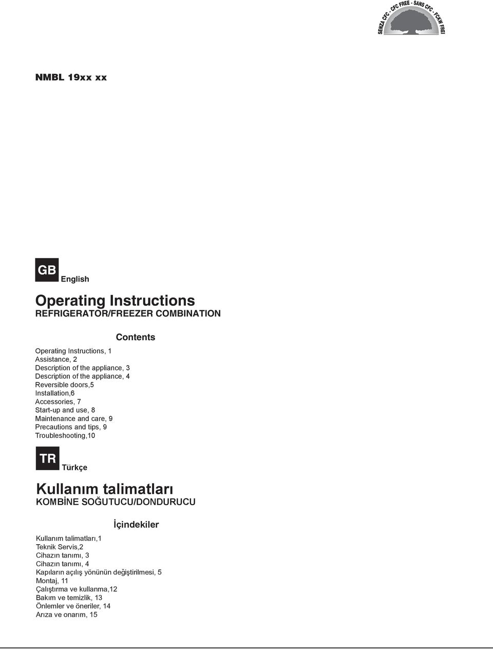 Troubleshooting,10 Contents Türkçe Kullaným talimatlarý KOMBÝNE SOÐUTUCU/DONDURUCU Ýçindekiler Kullaným talimatlarý,1 Teknik Servis,2 Cihazýn tanýmý, 3