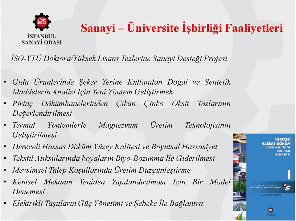 Üretim Teknolojisinin Geliştirilmesi Dereceli Hassas Döküm Yüzey Kalitesi ve Boyutsal Hassasiyet Tekstil Atıksularında boyaların Biyo-Bozunma Đle Giderilmesi