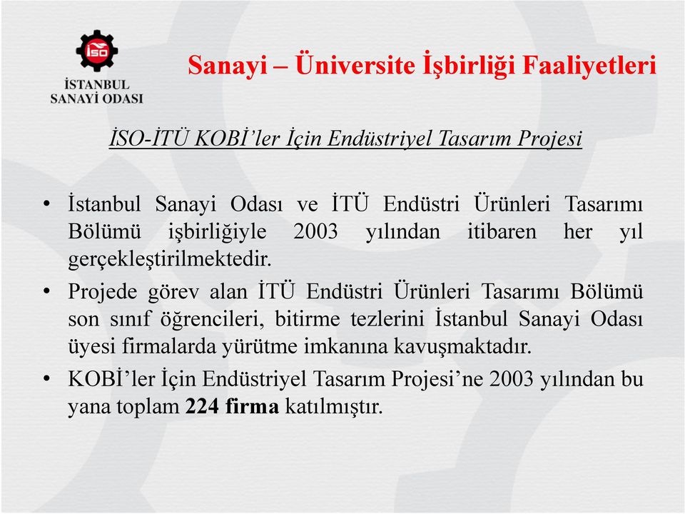 Projede görev alan ĐTÜ Endüstri Ürünleri Tasarımı Bölümü son sınıf öğrencileri, bitirme tezlerini Đstanbul Sanayi Odası