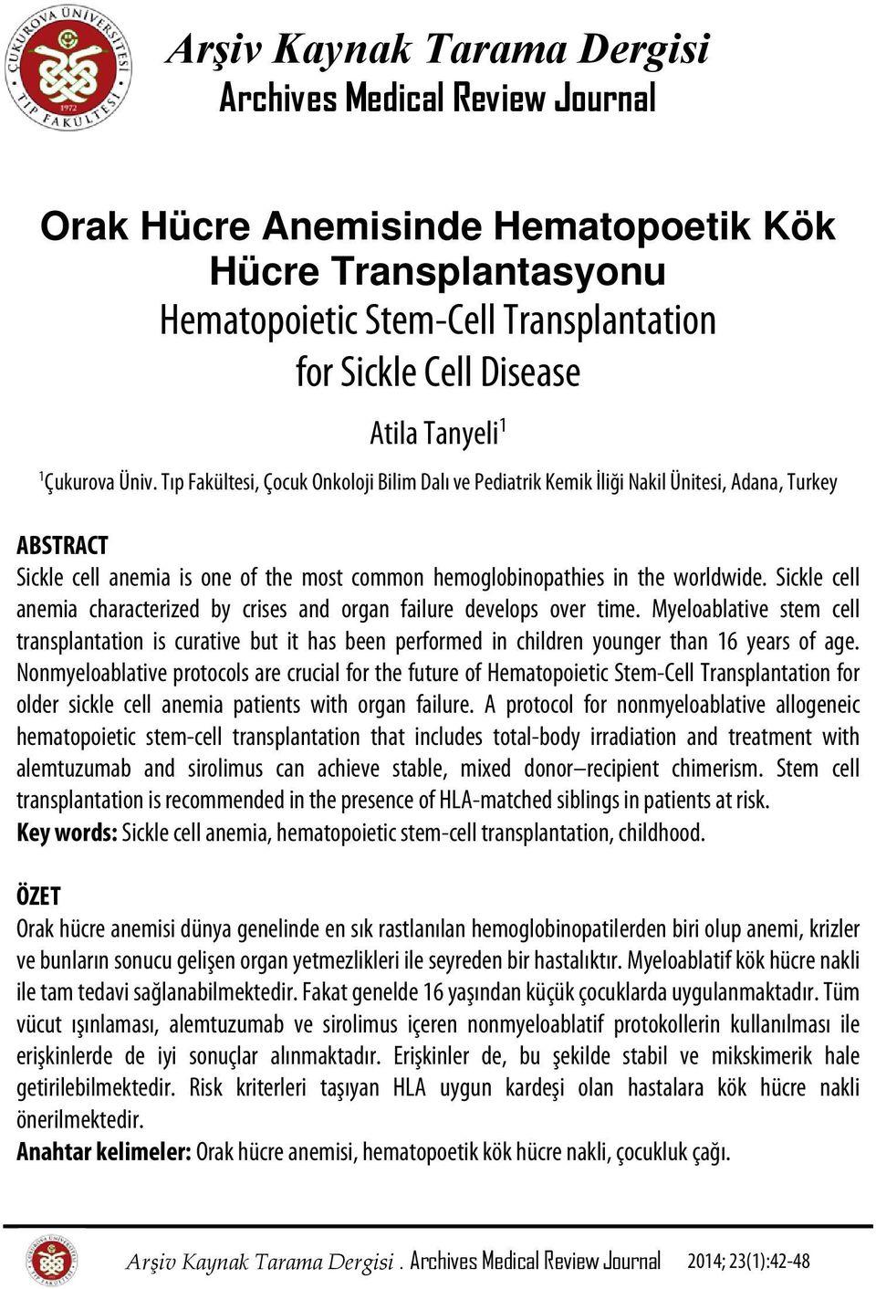 Tıp Fakültesi, Çocuk Onkoloji Bilim Dalı ve Pediatrik Kemik İliği Nakil Ünitesi, Adana, Turkey ABSTRACT Sickle cell anemia is one of the most common hemoglobinopathies in the worldwide.