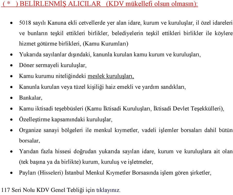 Kamu kurumu niteliğindeki meslek kuruluşları, Kanunla kurulan veya tüzel kişiliği haiz emekli ve yardım sandıkları, Bankalar, Kamu iktisadi teşebbüsleri (Kamu İktisadi Kuruluşları, İktisadi Devlet